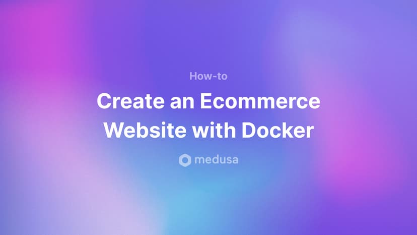 Set Up an Ecommerce Store with Medusa and Docker