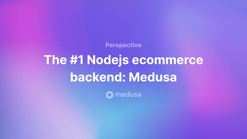 The #1 Node.js Ecommerce Backend: Medusa